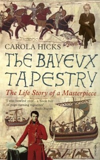 The Bayeux Tapestry: The Life Story of a Masterpiece