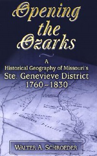 Opening the Ozarks: A Historical Geography of Missouri's Ste. Genevieve District, 1760-1830